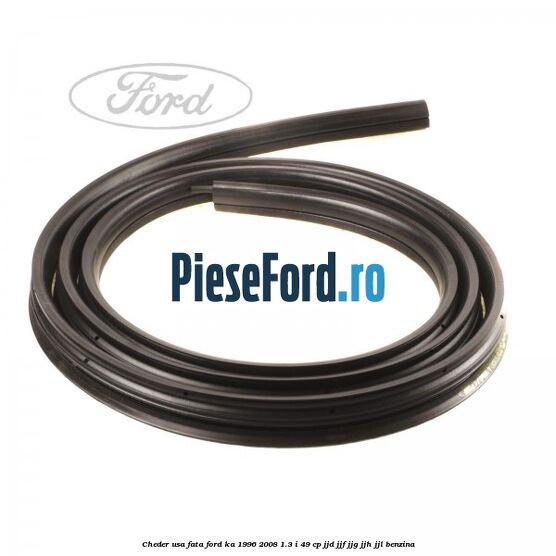 Cheder usa fata Ford Ka 1996-2008 1.3 i 49 cp JJD, JJF, JJG, JJH, JJL benzina