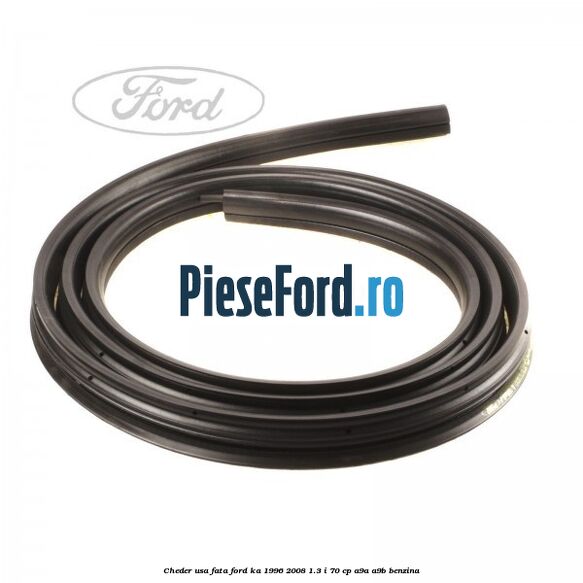 Cheder usa fata Ford Ka 1996-2008 1.3 i 70 cp A9A, A9B benzina