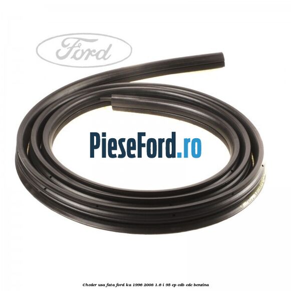 Cheder usa fata Ford Ka 1996-2008 1.6 i 95 cp CDB, CDC benzina
