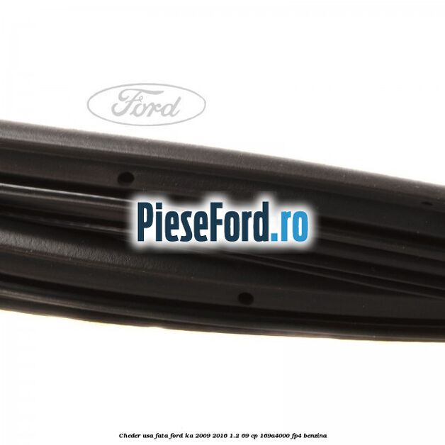 Cheder usa fata Ford Ka 2009-2016 1.2 69 cp 169A4000, FP4 benzina