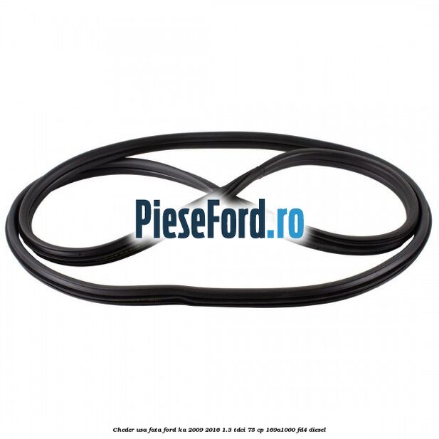 Cheder usa fata Ford Ka 2009-2016 1.3 TDCi 75 cp 169A1000, FD4 diesel