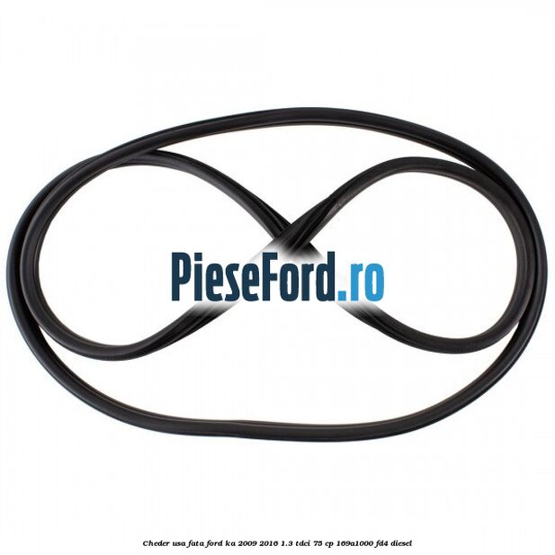 Cheder usa fata Ford Ka 2009-2016 1.3 TDCi 75 cp 169A1000, FD4 diesel
