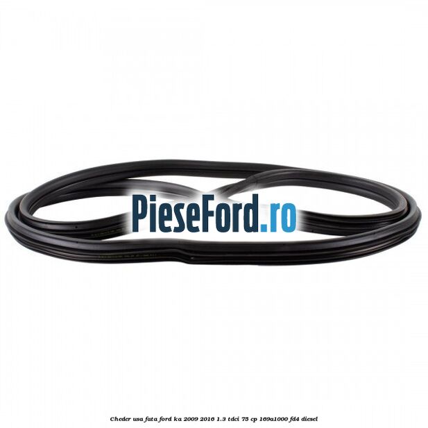 Cheder usa fata Ford Ka 2009-2016 1.3 TDCi 75 cp 169A1000, FD4 diesel