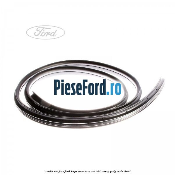 Cheder usa fata Ford Kuga 2008-2012 2.0 TDCi 136 cp Cheder usa fata Ford Kuga 2008-2012 2.0 TDCi 136 cp G6DG, UKDA diesel