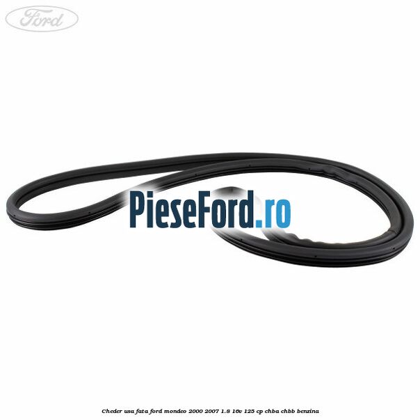 Cheder usa fata Ford Mondeo 2000-2007 1.8 16V 125 cp CHBA, CHBB benzina