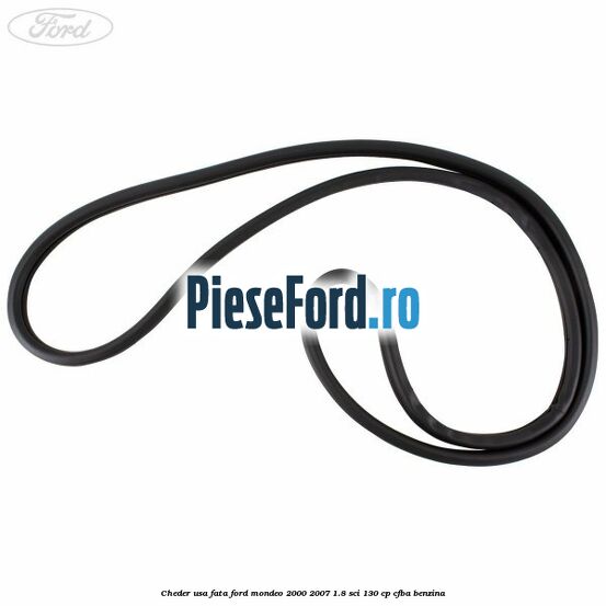 Cheder usa fata Ford Mondeo 2000-2007 1.8 SCi 130 cp CFBA benzina