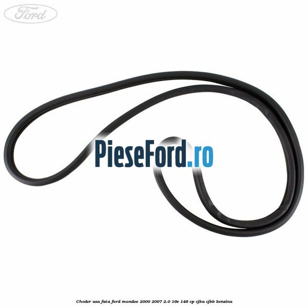 Cheder usa fata Ford Mondeo 2000-2007 2.0 16V 146 cp Cheder usa fata Ford Mondeo 2000-2007 2.0 16V 146 cp CJBA, CJBB benzina