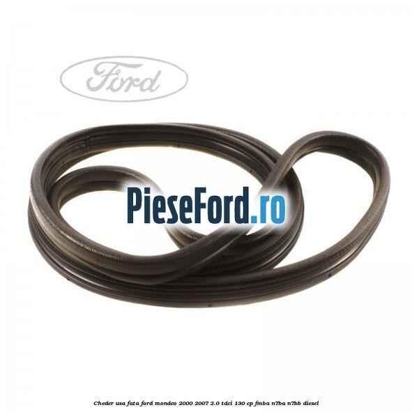 Cheder usa fata Ford Mondeo 2000-2007 2.0 TDCi 130 cp FMBA, N7BA, N7BB diesel