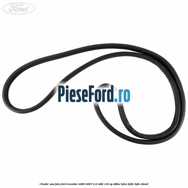 Cheder usa fata Ford Mondeo 2000-2007 2.0 TDDI 115 cp D6BA, HJBA, HJBB, HJBC diesel