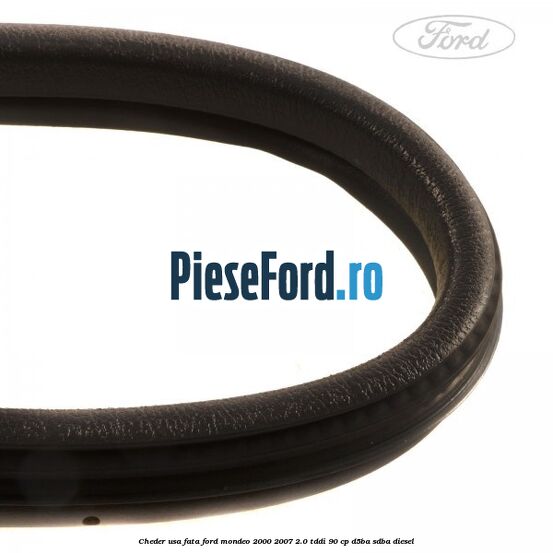 Cheder usa fata Ford Mondeo 2000-2007 2.0 TDDI 90 cp D5BA, SDBA diesel