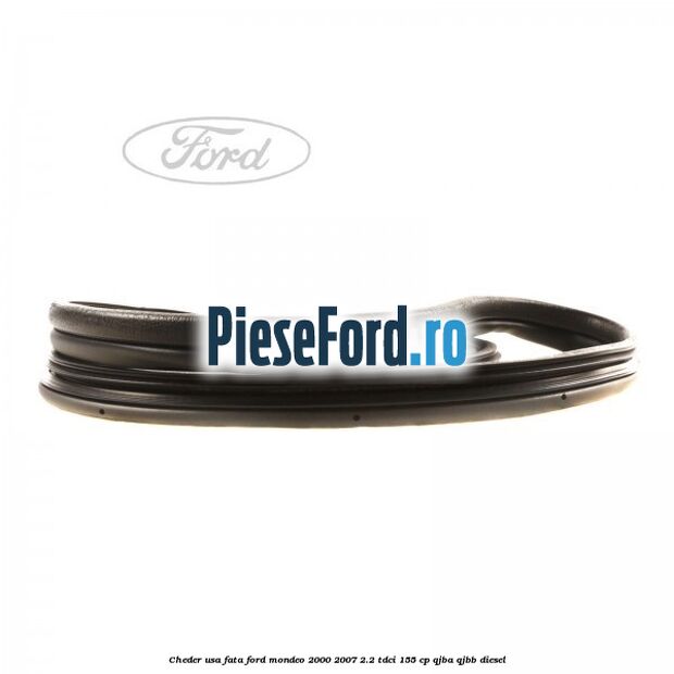 Cheder usa fata Ford Mondeo 2000-2007 2.2 TDCi 155 cp QJBA, QJBB diesel