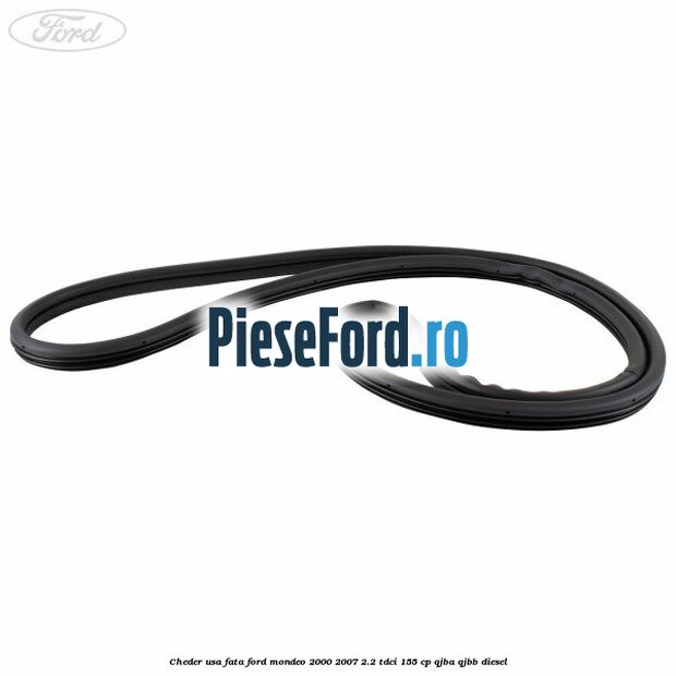 Cheder usa fata Ford Mondeo 2000-2007 2.2 TDCi 155 cp QJBA, QJBB diesel