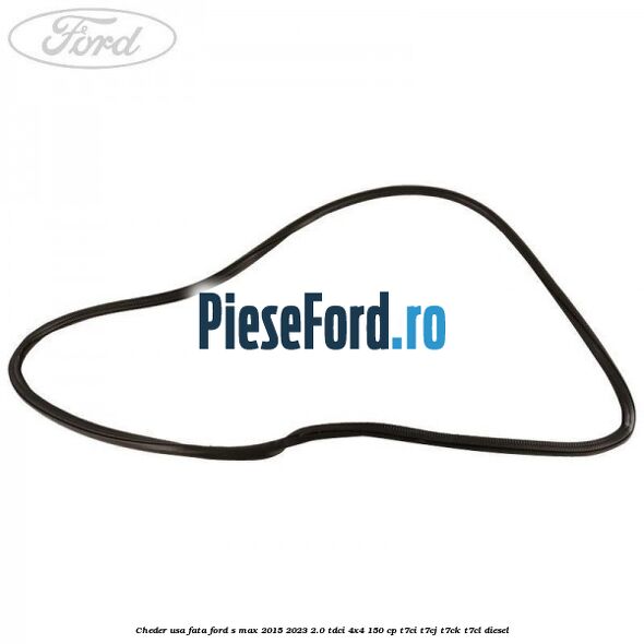 Cheder usa fata Ford S-Max 2015-2023 2.0 TDCi 4x4 150 cp T7CI, T7CJ, T7CK, T7CL diesel