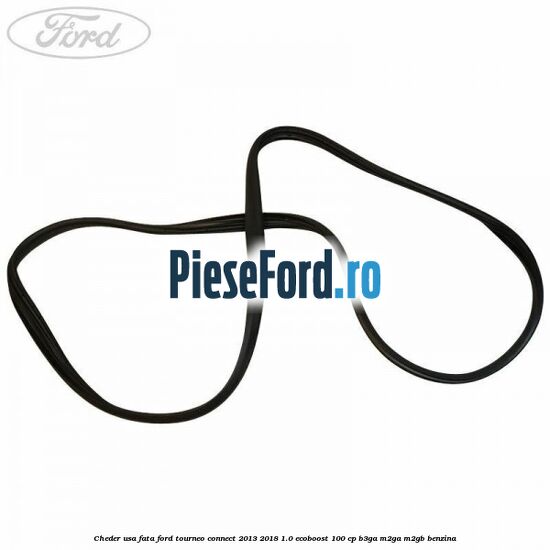 Cheder usa fata Ford Tourneo Connect 2013-2018 1.0 EcoBoost 100 cp B3GA, M2GA, M2GB benzina