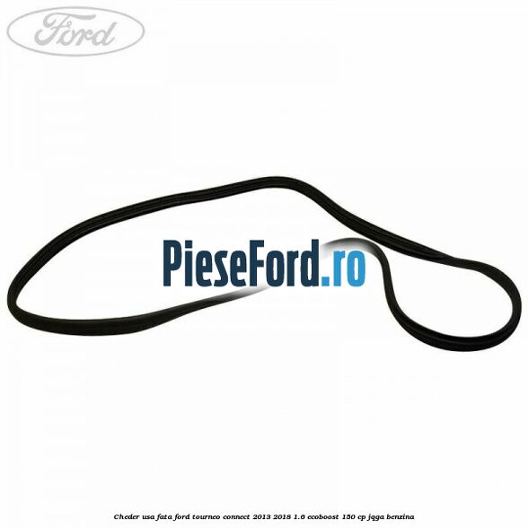 Cheder usa fata Ford Tourneo Connect 2013-2018 1.6 EcoBoost 150 cp JQGA benzina