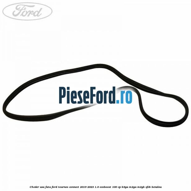 Cheder usa fata Ford Tourneo Connect 2019-2023 1.0 EcoBoost 100 cp B3GA, M2GA, M2GB, SFCB benzina