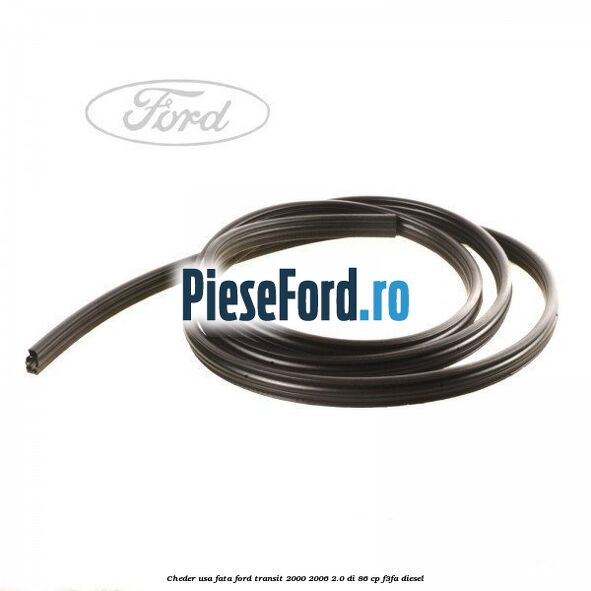 Cheder usa fata Ford Transit 2000-2006 2.0 DI 86 cp F3FA diesel
