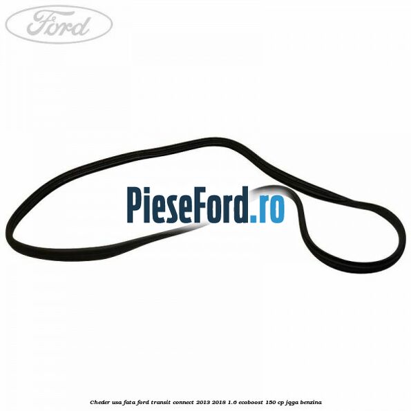 Cheder usa fata Ford Transit Connect 2013-2018 1.6 EcoBoost 150 cp JQGA benzina