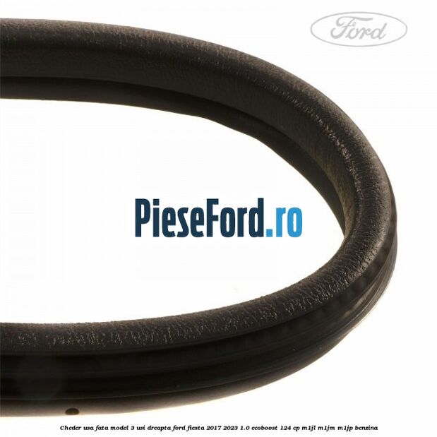 Cheder usa fata model 3 usi dreapta Ford Fiesta 2017-2023 1.0 EcoBoost 124 cp M1JL, M1JM, M1JP benzina