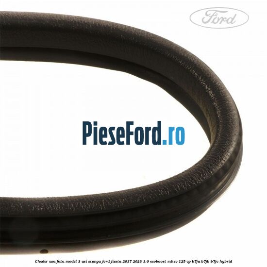 Cheder usa fata model 3 usi stanga Ford Fiesta 2017-2023 1.0 EcoBoost mHEV 125 cp B7JA, B7JB, B7JC Hybrid