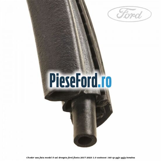 Cheder usa fata model 5 usi dreapta Ford Fiesta 2017-2023 1.0 EcoBoost 140 cp YYJE, YYJG benzina