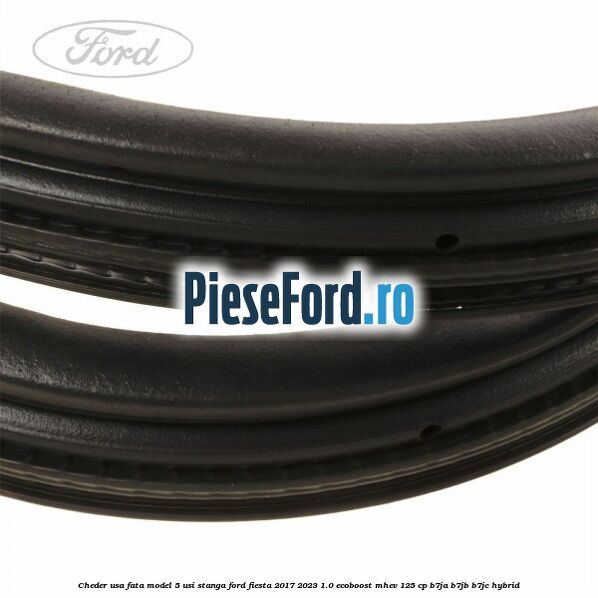 Cheder usa fata model 5 usi stanga Ford Fiesta 2017-2023 1.0 EcoBoost mHEV 125 cp B7JA, B7JB, B7JC Hybrid