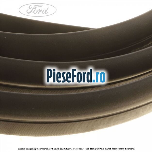 Cheder usa fata, pe caroserie Ford Kuga 2013-2016 1.5 EcoBoost 4x4 182 cp M9MA, M9MB, M9MC, M9MD benzina