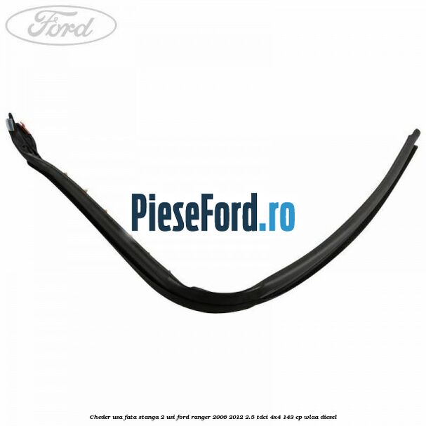Cheder usa fata stanga 2 usi Ford Ranger 2006-2012 2.5 TDCi 4x4 143 cp WLAA diesel