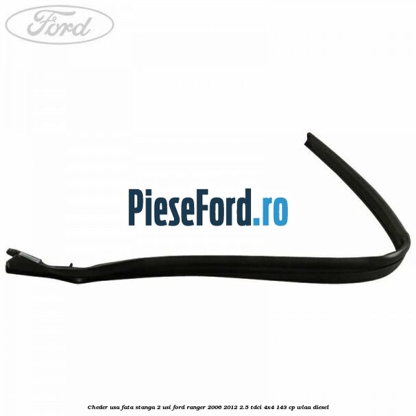 Cheder usa fata stanga 2 usi Ford Ranger 2006-2012 2.5 TDCi 4x4 143 cp WLAA diesel