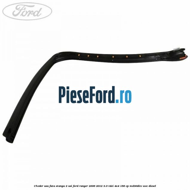 Cheder usa fata stanga 2 usi Ford Ranger 2006-2012 3.0 TDCi 4x4 156 cp MD30DITC, WEC diesel