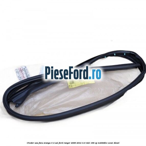 Cheder usa fata stanga 3/4 usi Ford Ranger 2006-2012 3.0 TDCi 156 cp MD30DITC, WEAT diesel
