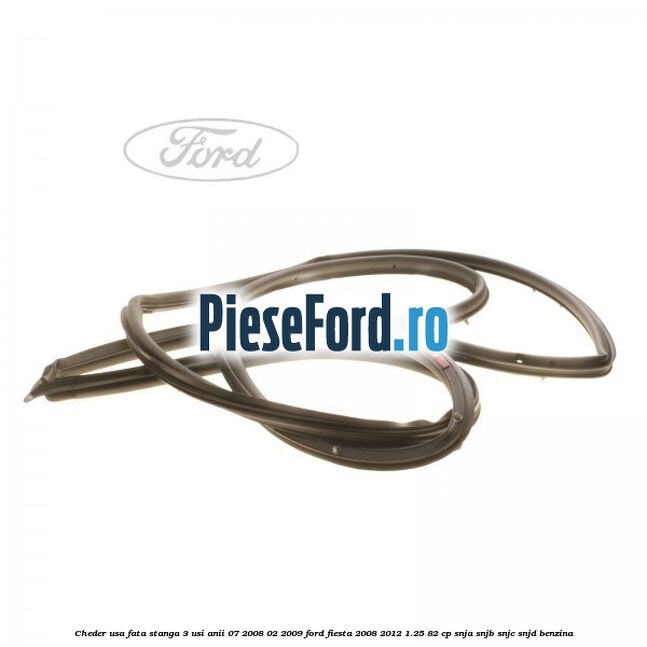 Cheder usa fata stanga 3 usi anii 07/2008-02/2009 Ford Fiesta 2008-2012 1.25 82 cp SNJA, SNJB, SNJC, SNJD benzina