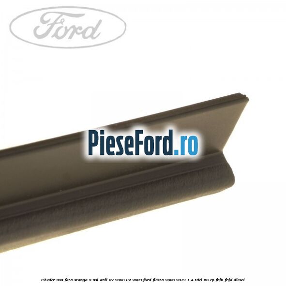 Cheder usa fata stanga 3 usi anii 07/2008-02/2009 Ford Fiesta 2008-2012 1.4 TDCi 68 cp Cheder usa fata stanga 3 usi anii 07/2008-02/2009 Ford Fiesta 2008-2012 1.4 TDCi 68 cp F6JB, F6JD diesel