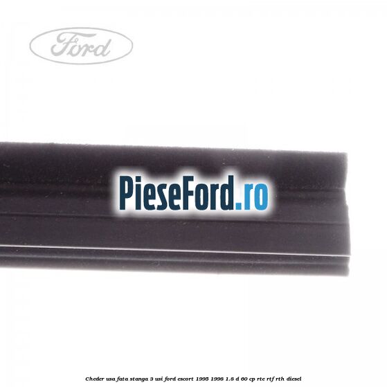Cheder usa fata stanga 3 usi Ford Escort 1995-1998 1.8 D 60 cp RTE, RTF, RTH diesel