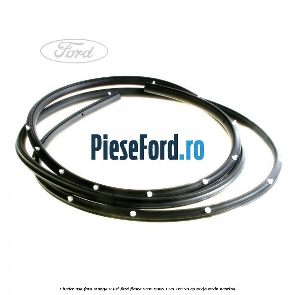 Cheder usa fata stanga 3 usi Ford Fiesta 2002-2005 1.25 16V 70 cp M7JA, M7JB benzina