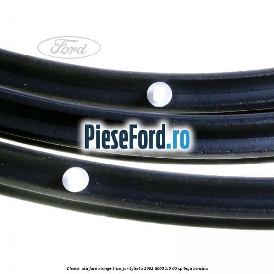 Cheder usa fata stanga 3 usi Ford Fiesta 2002-2005 1.3 60 cp BAJA benzina