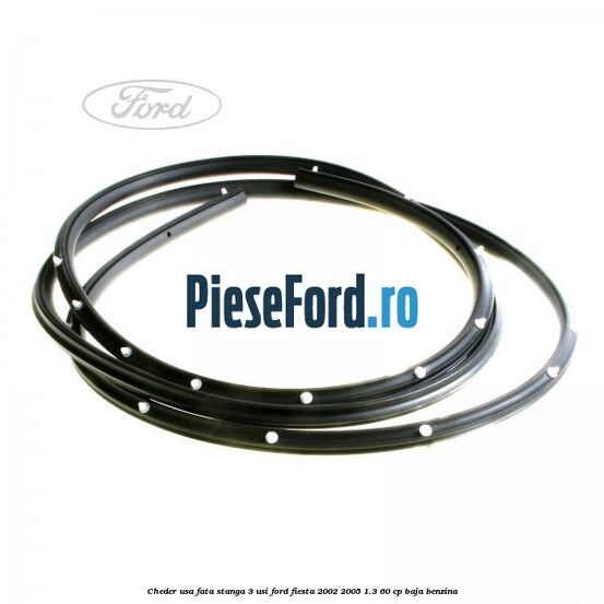Cheder usa fata stanga 3 usi Ford Fiesta 2002-2005 1.3 60 cp BAJA benzina