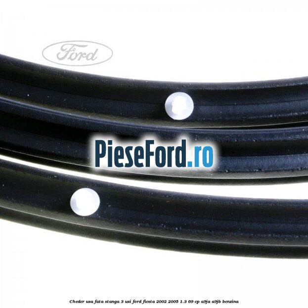 Cheder usa fata stanga 3 usi Ford Fiesta 2002-2005 1.3 69 cp A9JA, A9JB benzina