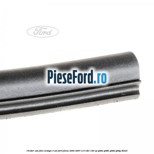 Cheder usa fata stanga 3 usi Ford Focus 2004-2007 2.0 TDCi 136 cp G6DA, G6DB, G6DD, G6DG diesel