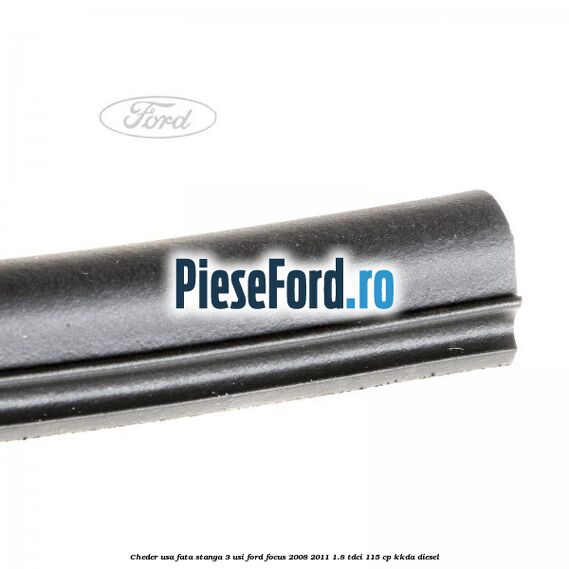 Cheder usa fata stanga 3 usi Ford Focus 2008-2011 1.8 TDCi 115 cp KKDA diesel