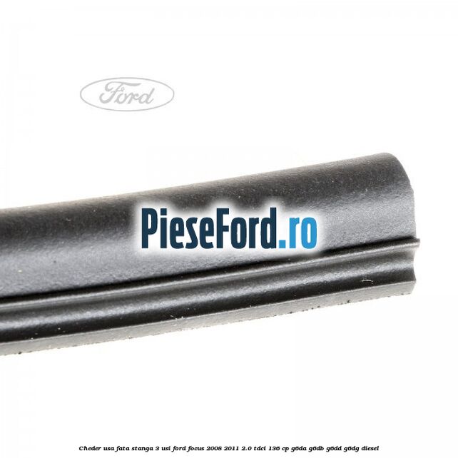 Cheder usa fata stanga 3 usi Ford Focus 2008-2011 2.0 TDCi 136 cp G6DA, G6DB, G6DD, G6DG diesel