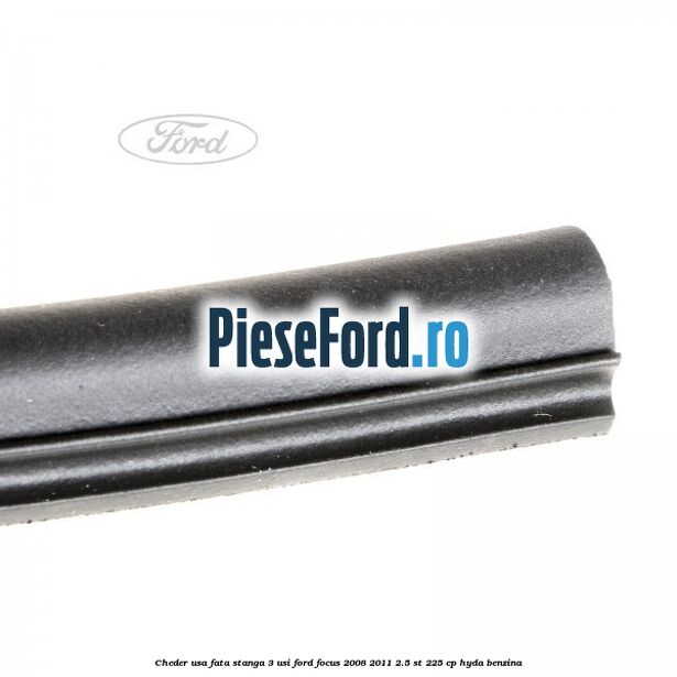 Cheder usa fata stanga 3 usi Ford Focus 2008-2011 2.5 ST 225 cp HYDA benzina