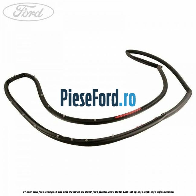 Cheder usa fata stanga 5 usi anii 07/2008-02/2009 Ford Fiesta 2008-2012 1.25 82 cp SNJA, SNJB, SNJC, SNJD benzina