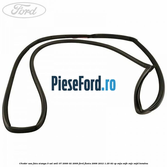 Cheder usa fata stanga 5 usi anii 07/2008-02/2009 Ford Fiesta 2008-2012 1.25 82 cp SNJA, SNJB, SNJC, SNJD benzina