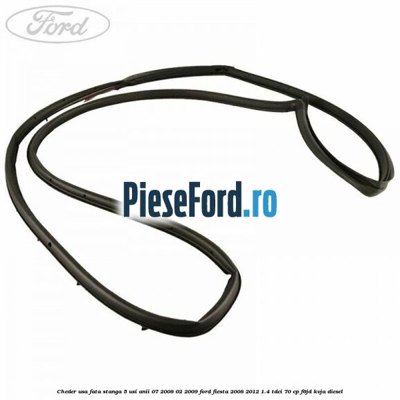 Cheder usa fata stanga 5 usi anii 07/2008-02/2009 Ford Fiesta 2008-2012 1.4 TDCi 70 cp F6JD, KVJA diesel