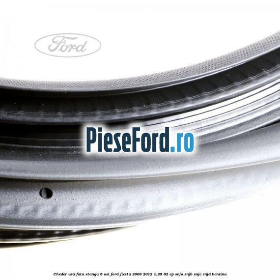 Cheder usa fata stanga 5 usi Ford Fiesta 2008-2012 1.25 82 cp SNJA, SNJB, SNJC, SNJD benzina