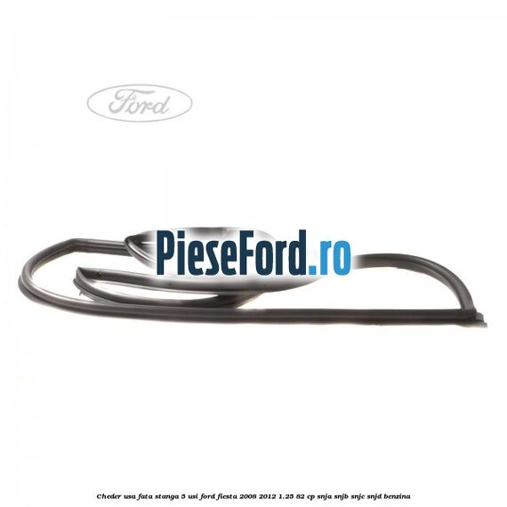 Cheder usa fata stanga 5 usi Ford Fiesta 2008-2012 1.25 82 cp SNJA, SNJB, SNJC, SNJD benzina
