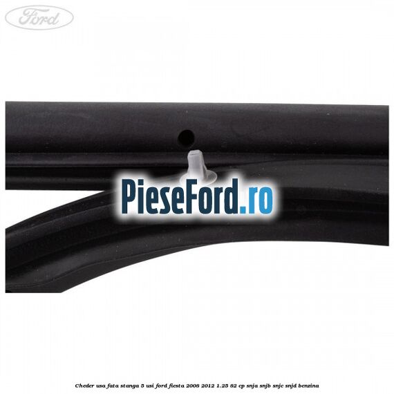 Cheder usa fata stanga 5 usi Ford Fiesta 2008-2012 1.25 82 cp SNJA, SNJB, SNJC, SNJD benzina