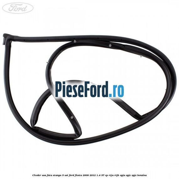 Cheder usa fata stanga 5 usi Ford Fiesta 2008-2012 1.4 97 cp Cheder usa fata stanga 5 usi Ford Fiesta 2008-2012 1.4 97 cp RTJA, RTJB, SPJA, SPJC, SPJE benzina