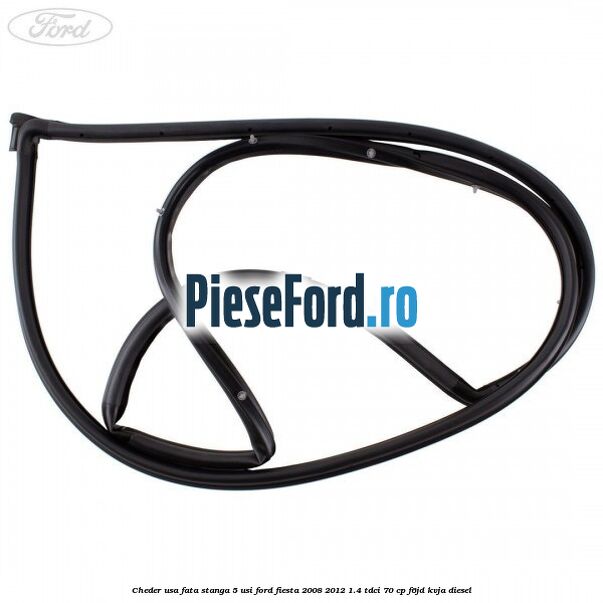 Cheder usa fata stanga 5 usi Ford Fiesta 2008-2012 1.4 TDCi 70 cp F6JD, KVJA diesel